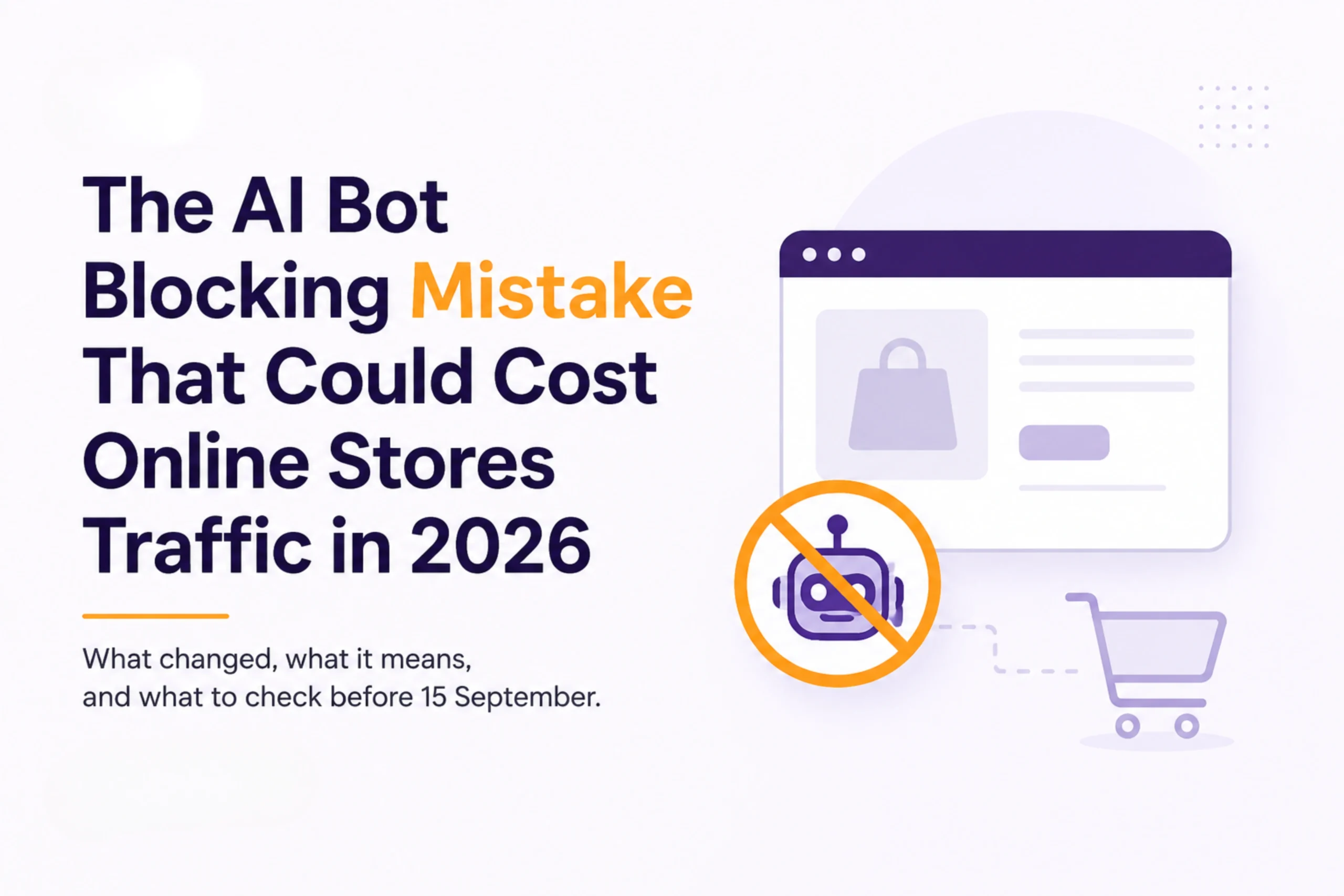 The AI Bot Blocking Mistake That Could Cost Online Stores Traffic In 2026 Scaled